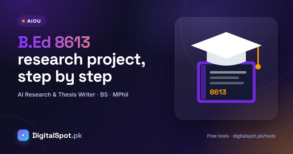 AIOU B.Ed Research Project 8613: How to Plan and Write It with the AI Research & Thesis Writer